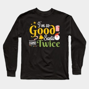 I'm so Good Santa Came Twice Christmas Long Sleeve T-Shirt